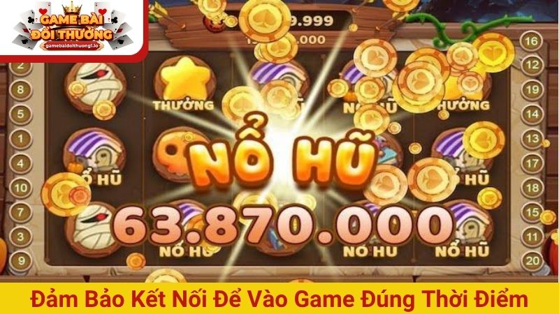 Đảm bảo kết nối mạng để vào game đúng thời điểm
