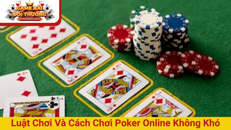 Luật chơi và cách chơi poker online không quá khó